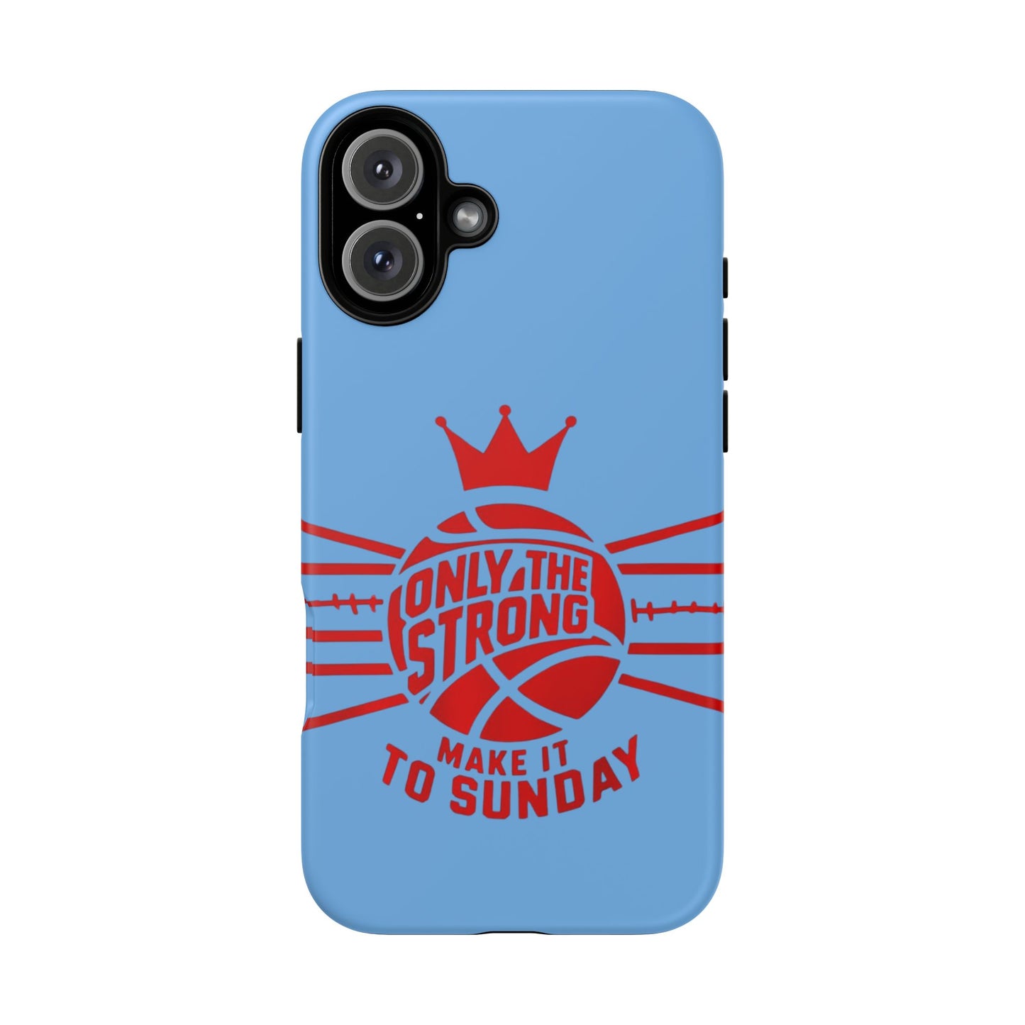 Only the Strong Make it to Sunday (light blue) - Tough Case