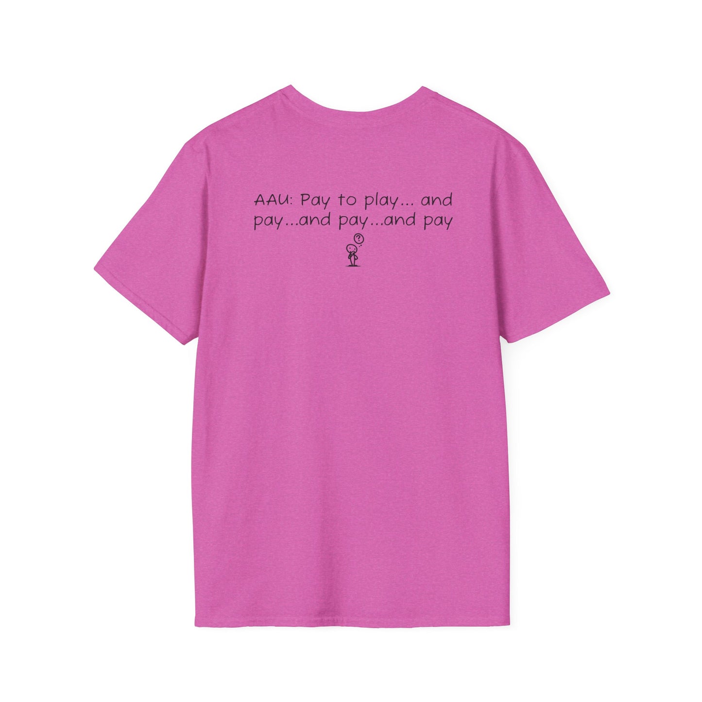 AAU: Pay to play...and pay...any pay - AAU Sideline Softstyle Tee