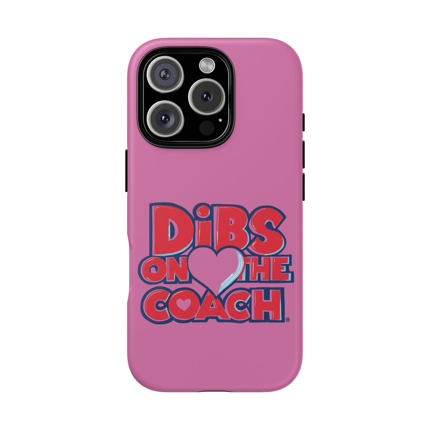 Dibs on the Coach- Tough Case