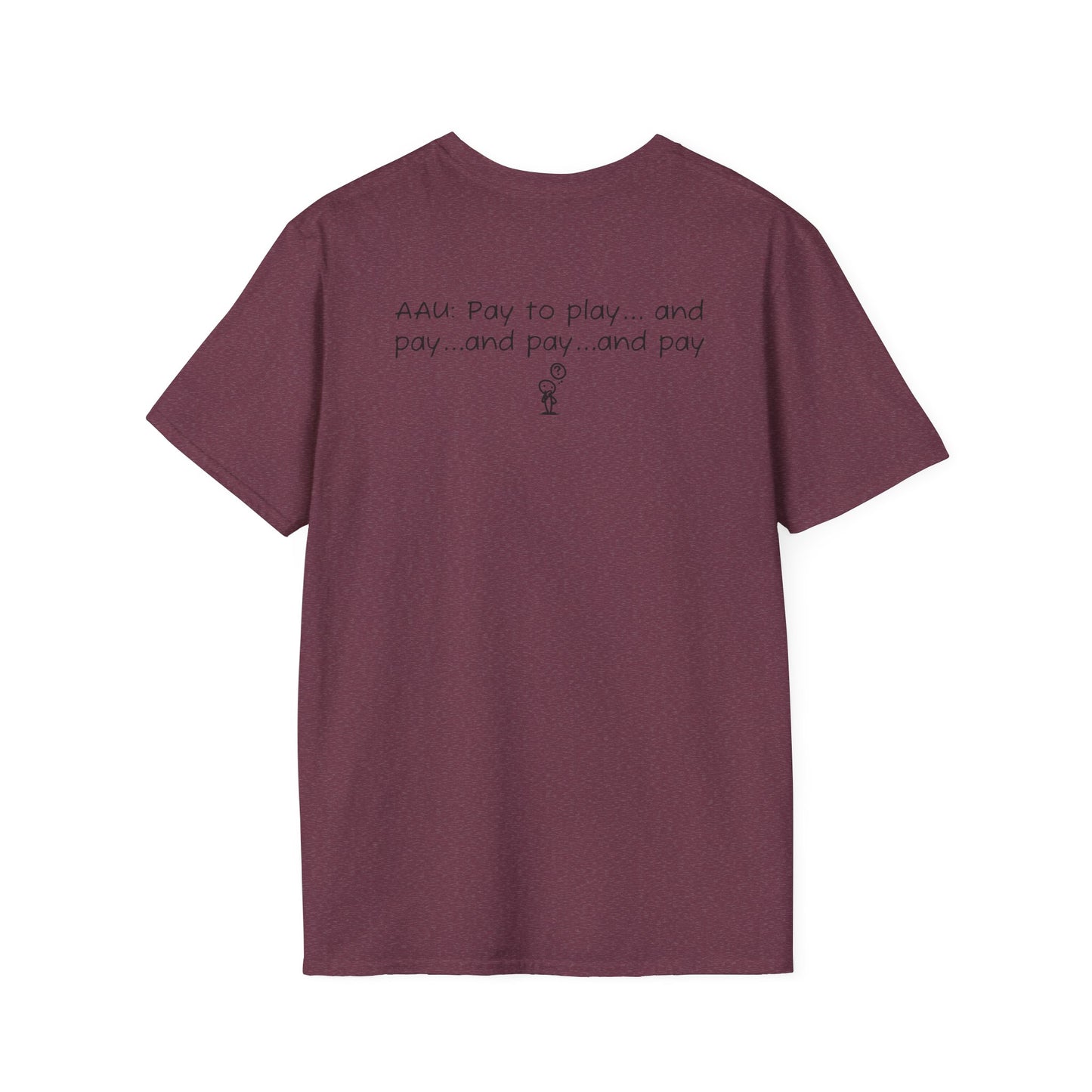 AAU: Pay to play...and pay...any pay - AAU Sideline Softstyle Tee