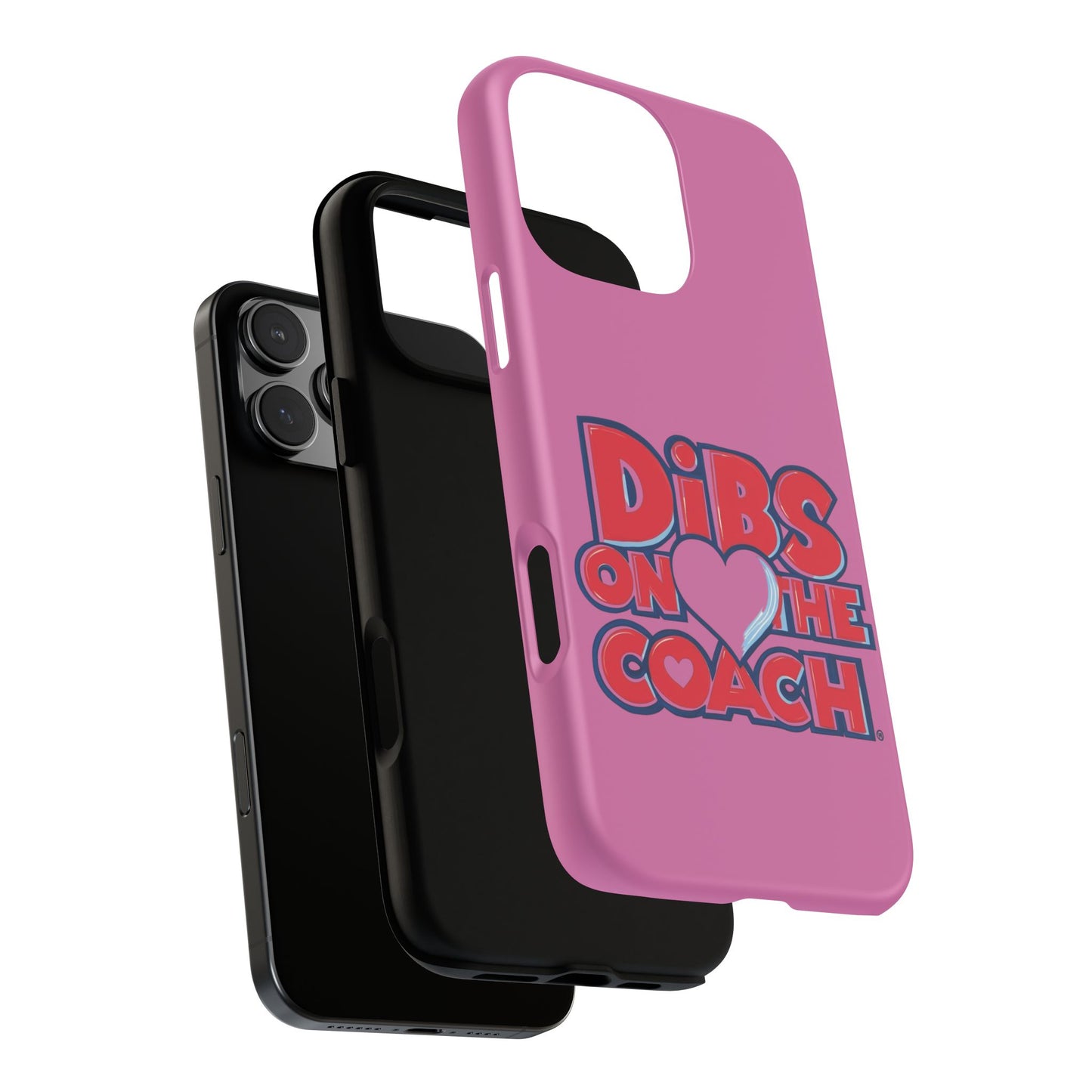 Dibs on the Coach- Tough Case