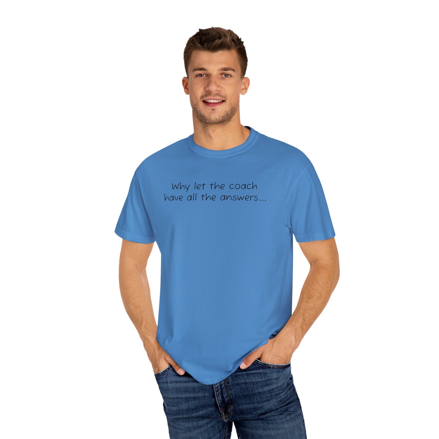 Why let Coach have all the answers - Comfy Tee