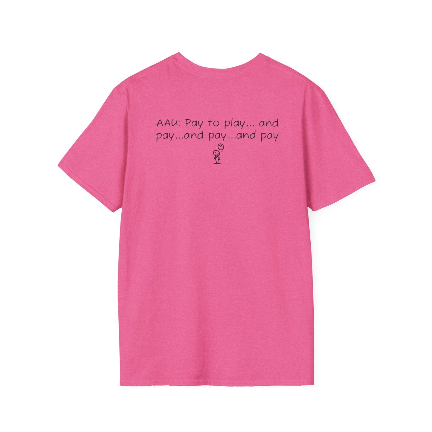 AAU: Pay to play...and pay...any pay - AAU Sideline Softstyle Tee