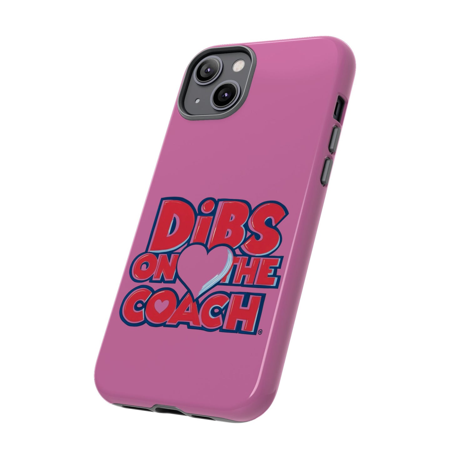 Dibs on the Coach- Tough Case