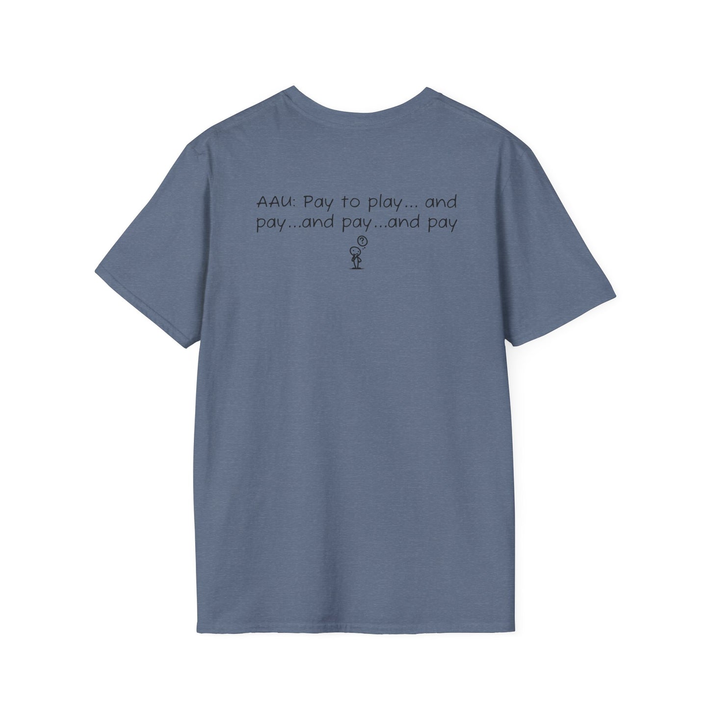 AAU: Pay to play...and pay...any pay - AAU Sideline Softstyle Tee