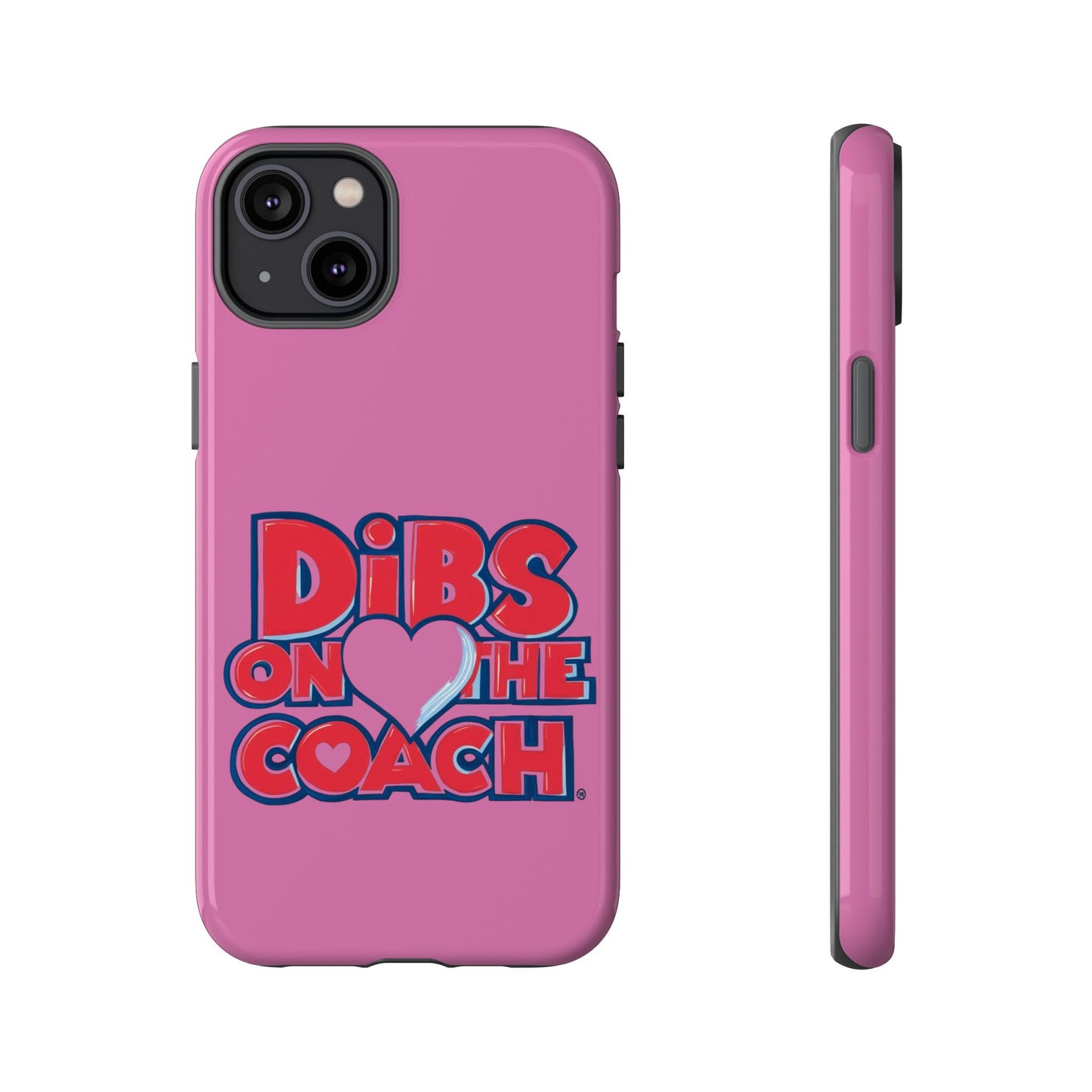 Dibs on the Coach- Tough Case