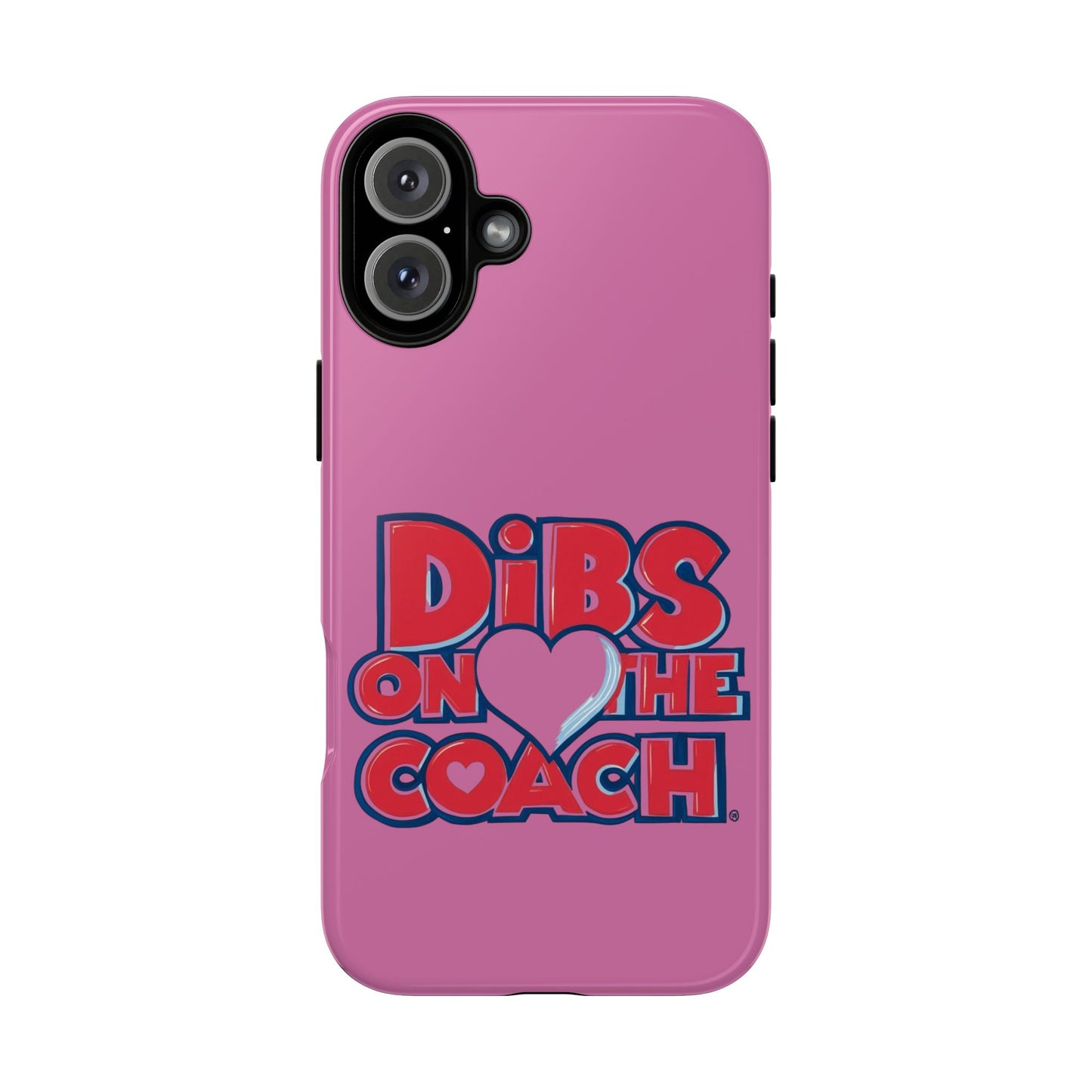 Dibs on the Coach- Tough Case