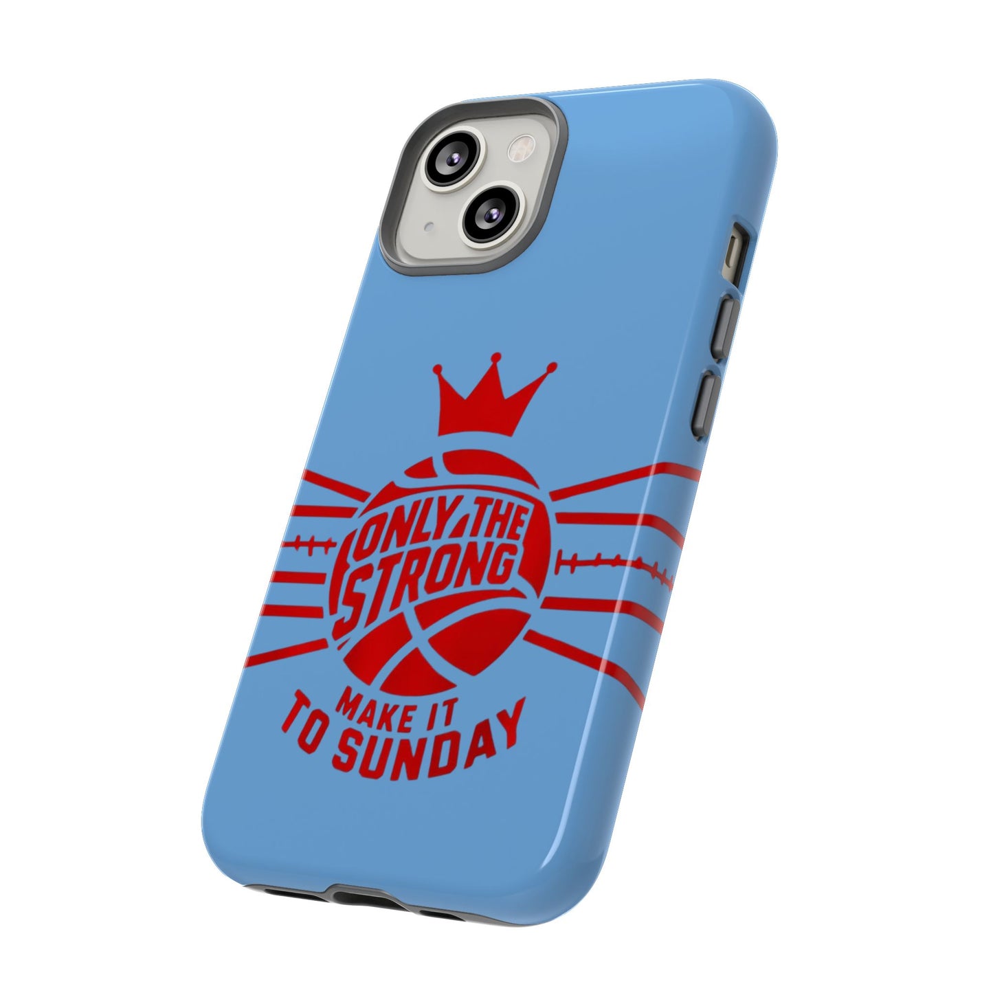 Only the Strong Make it to Sunday (light blue) - Tough Case