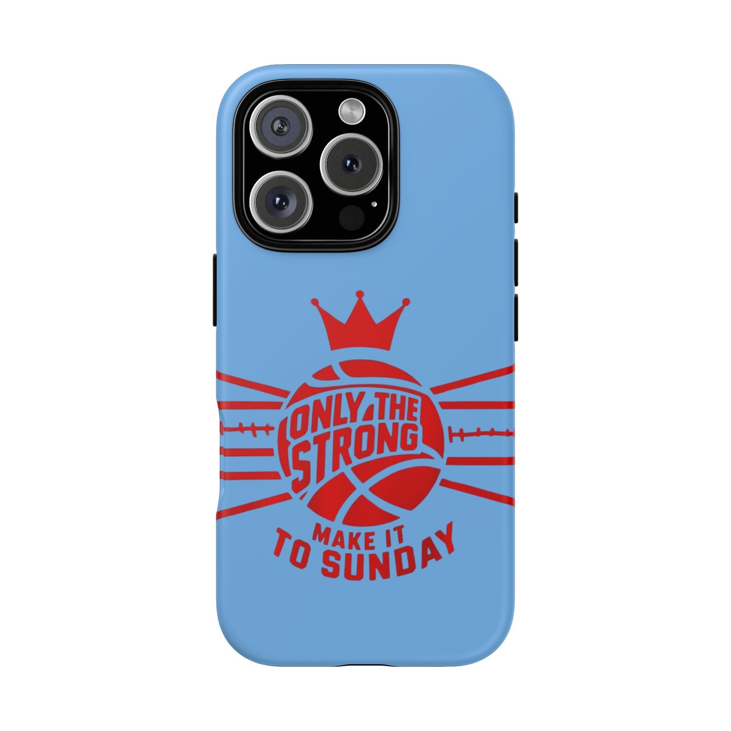Only the Strong Make it to Sunday (light blue) - Tough Case