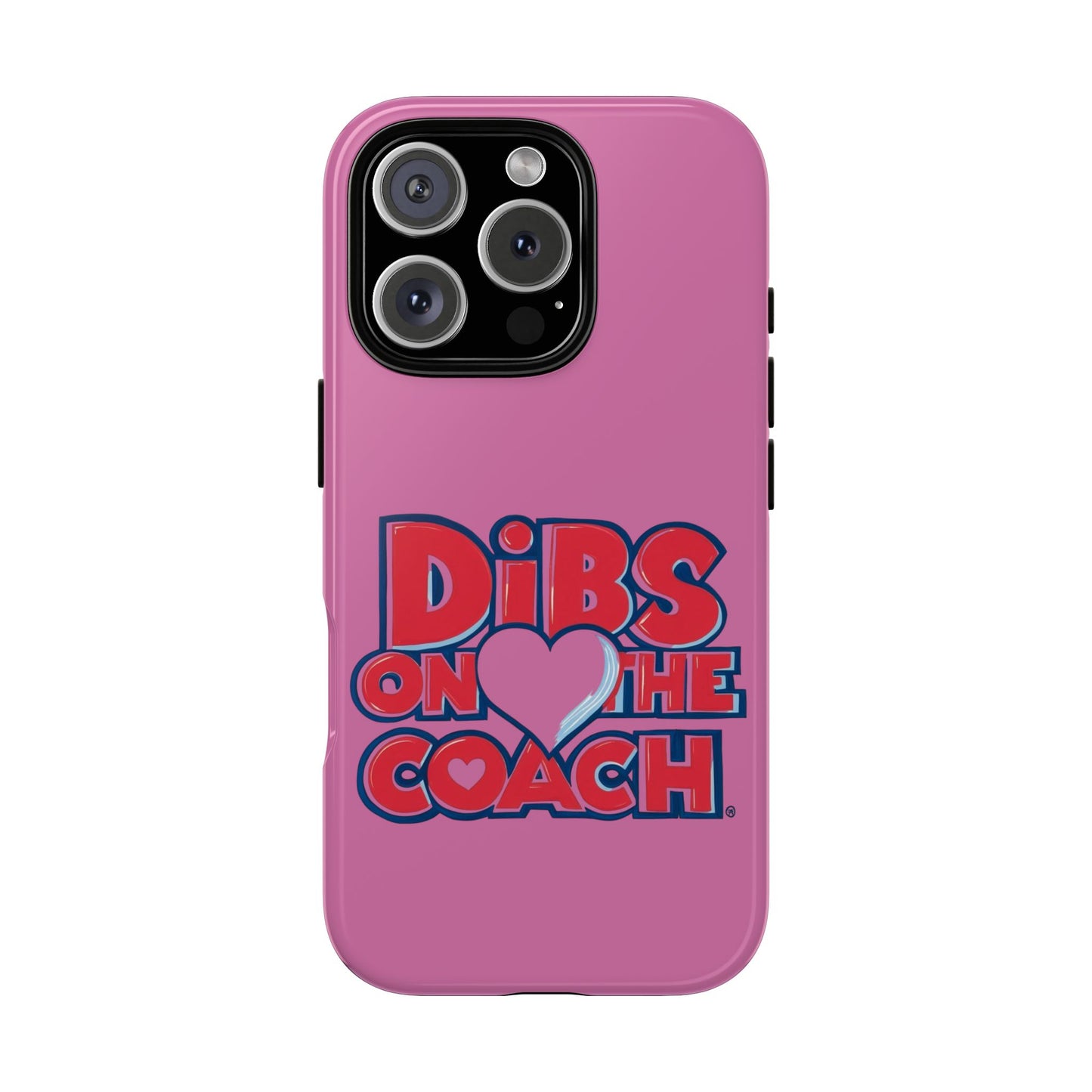 Dibs on the Coach- Tough Case