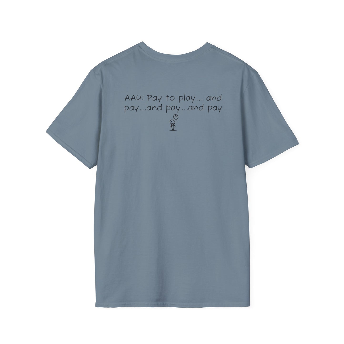 AAU: Pay to play...and pay...any pay - AAU Sideline Softstyle Tee