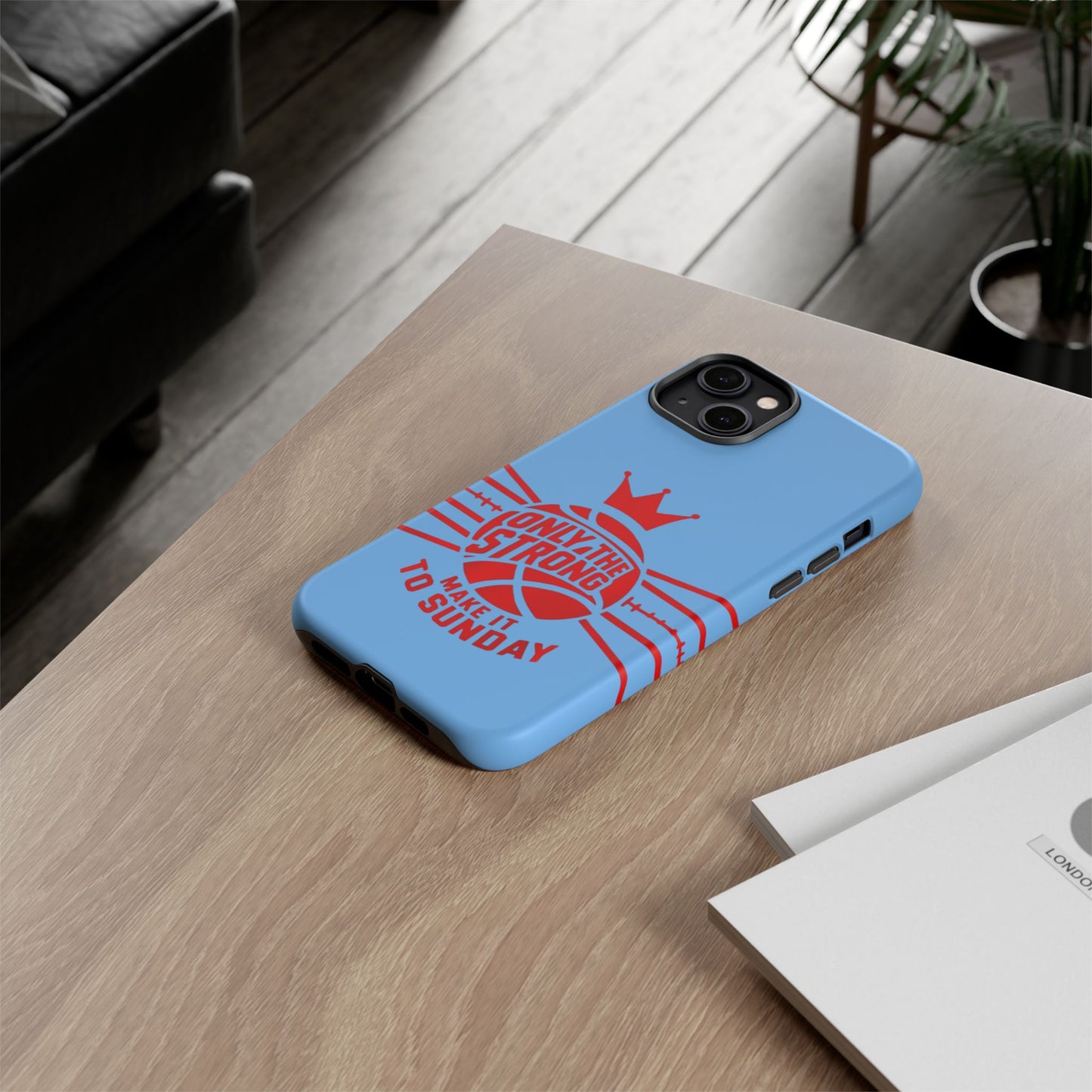 Only the Strong Make it to Sunday (light blue) - Tough Case