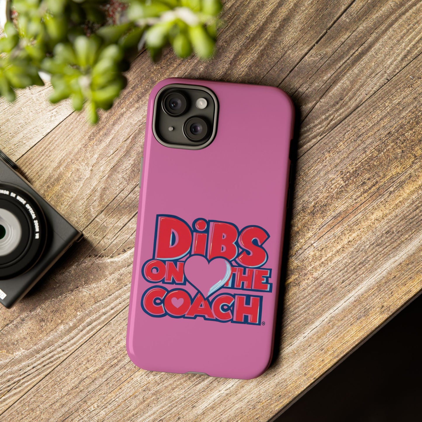 Dibs on the Coach- Tough Case