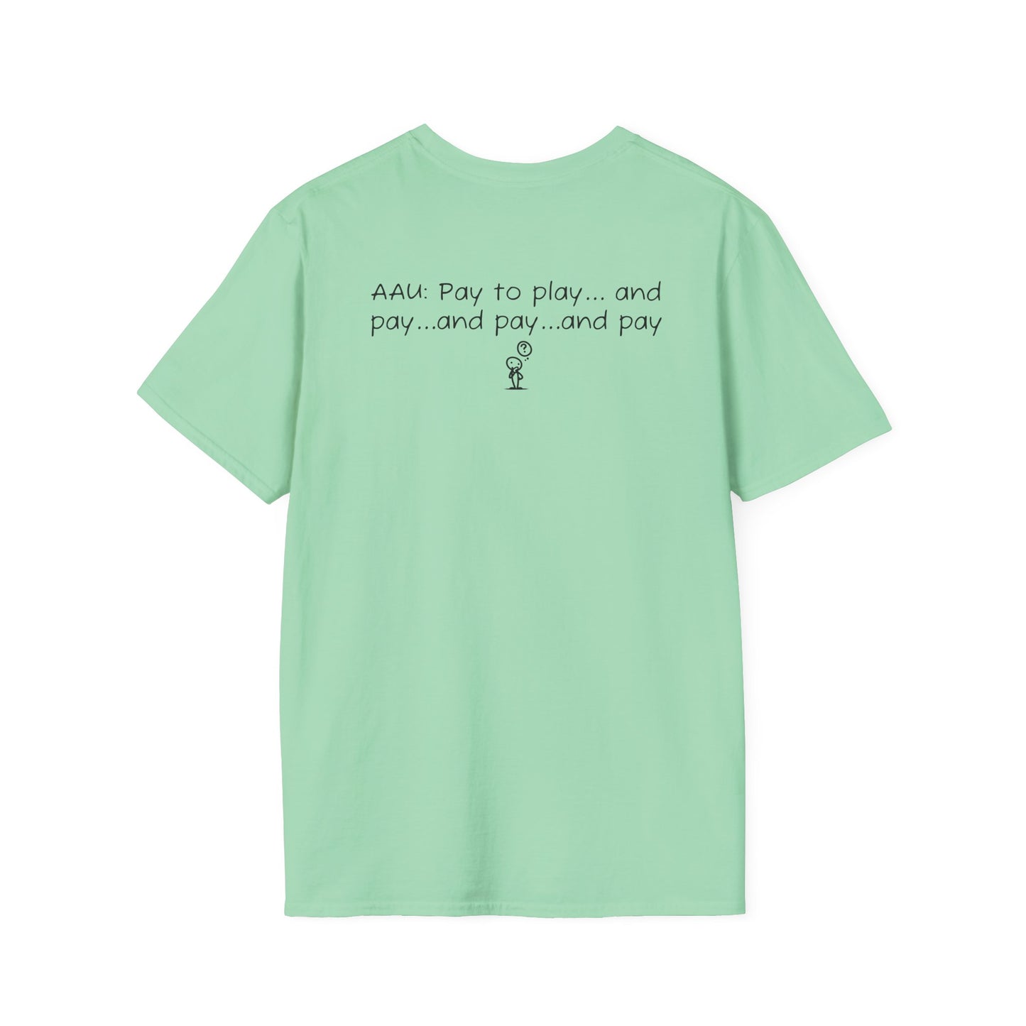 AAU: Pay to play...and pay...any pay - AAU Sideline Softstyle Tee
