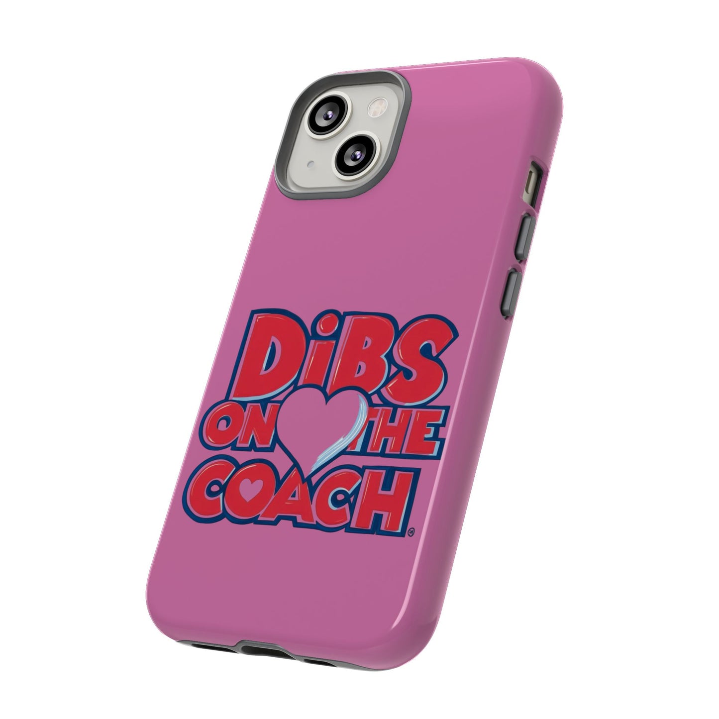 Dibs on the Coach- Tough Case