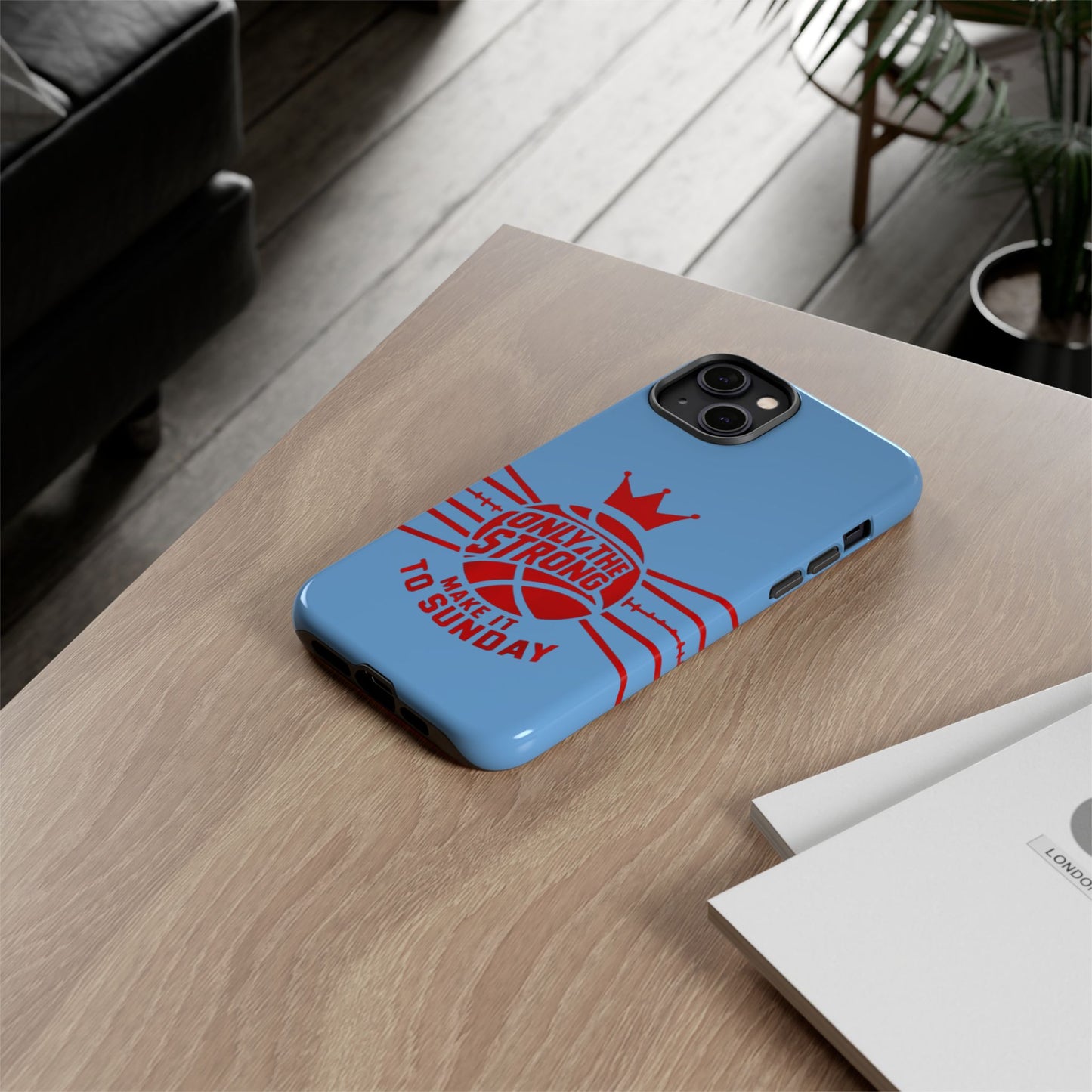 Only the Strong Make it to Sunday (light blue) - Tough Case