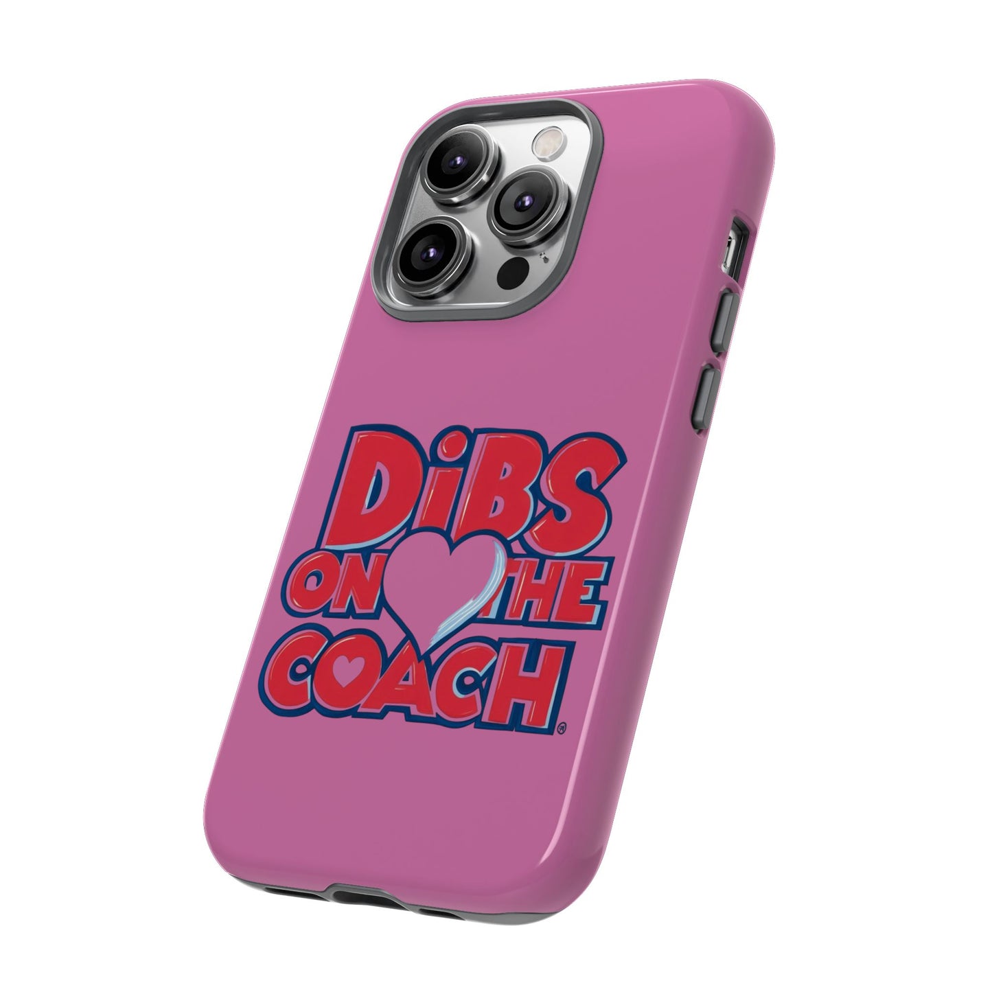Dibs on the Coach- Tough Case