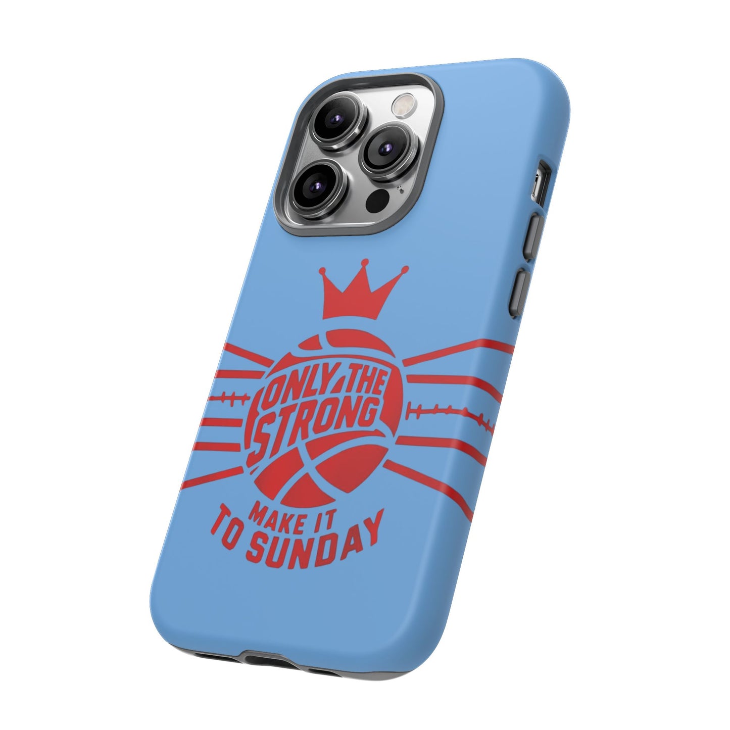Only the Strong Make it to Sunday (light blue) - Tough Case