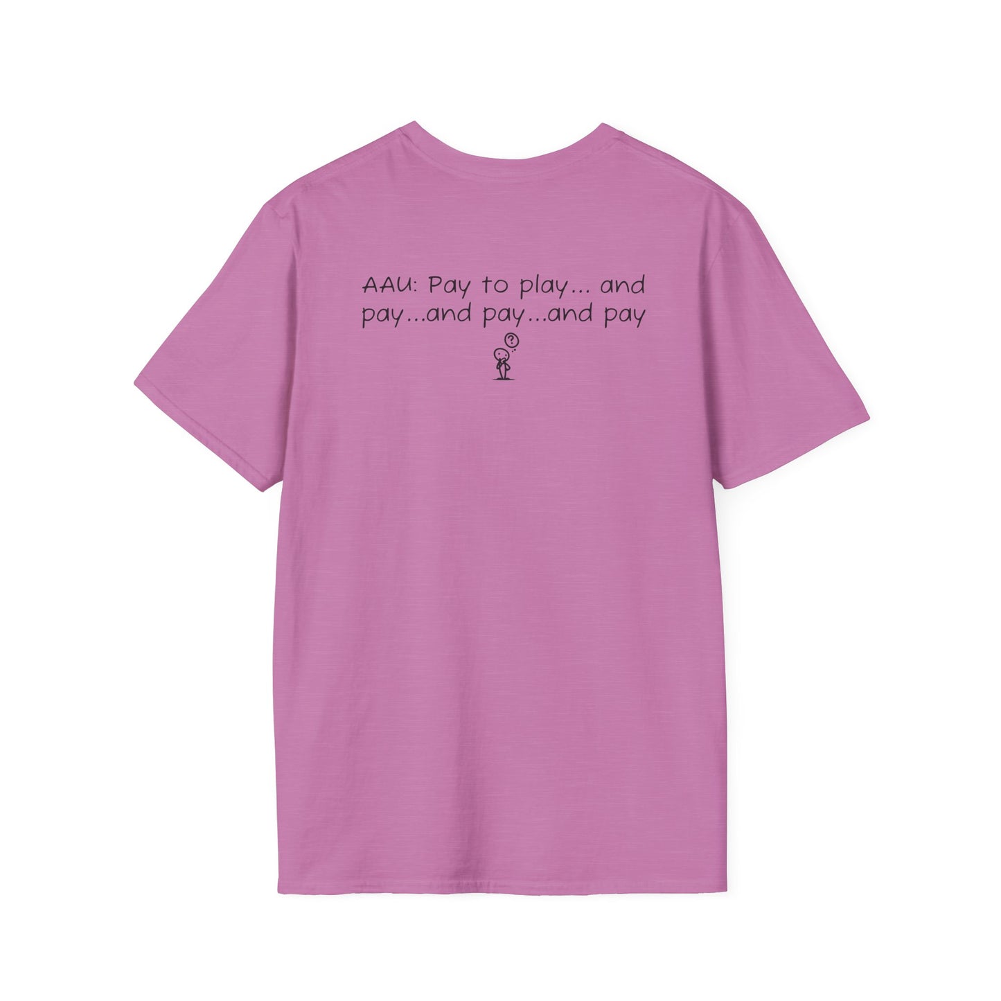 AAU: Pay to play...and pay...any pay - AAU Sideline Softstyle Tee