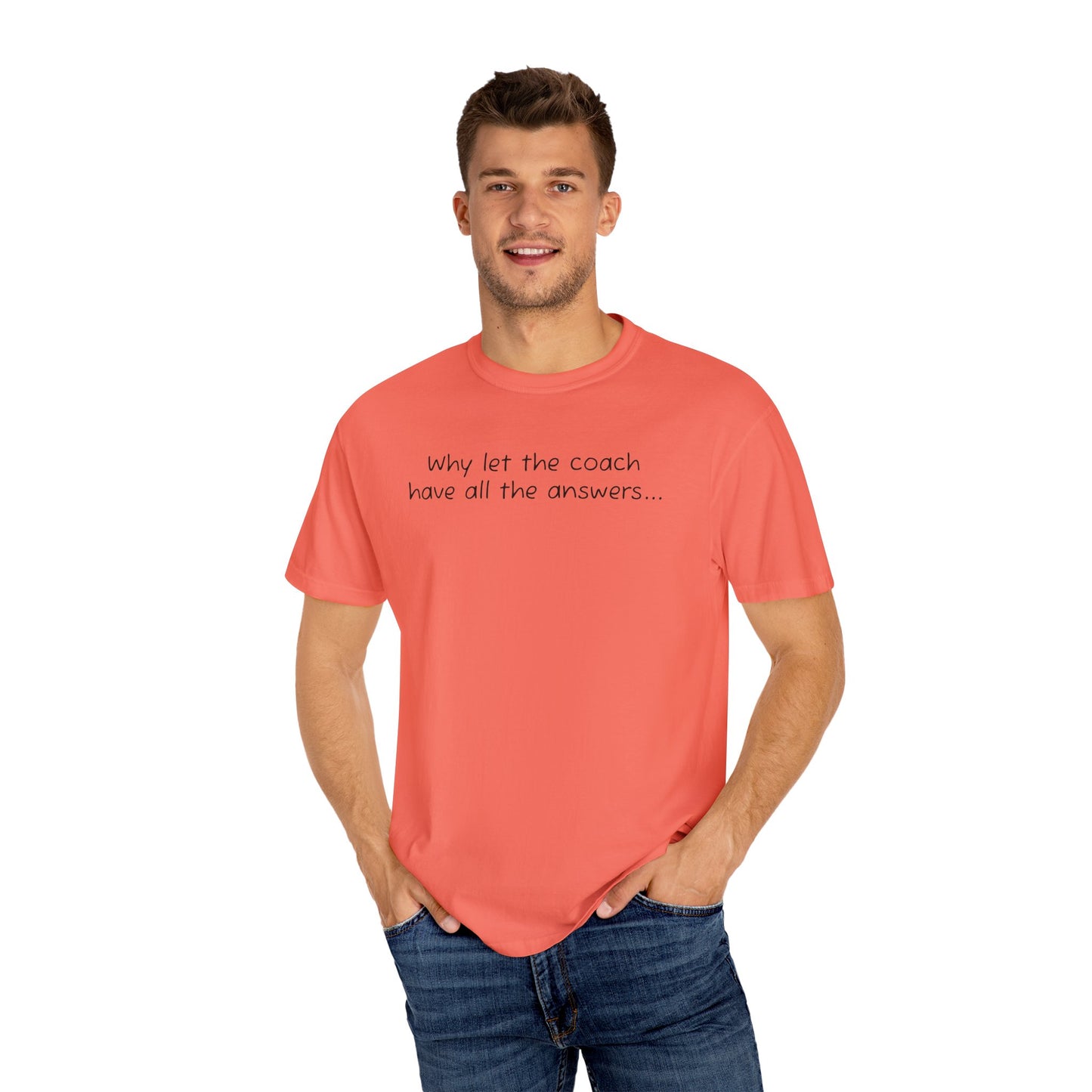 Why let Coach have all the answers - Comfy Tee