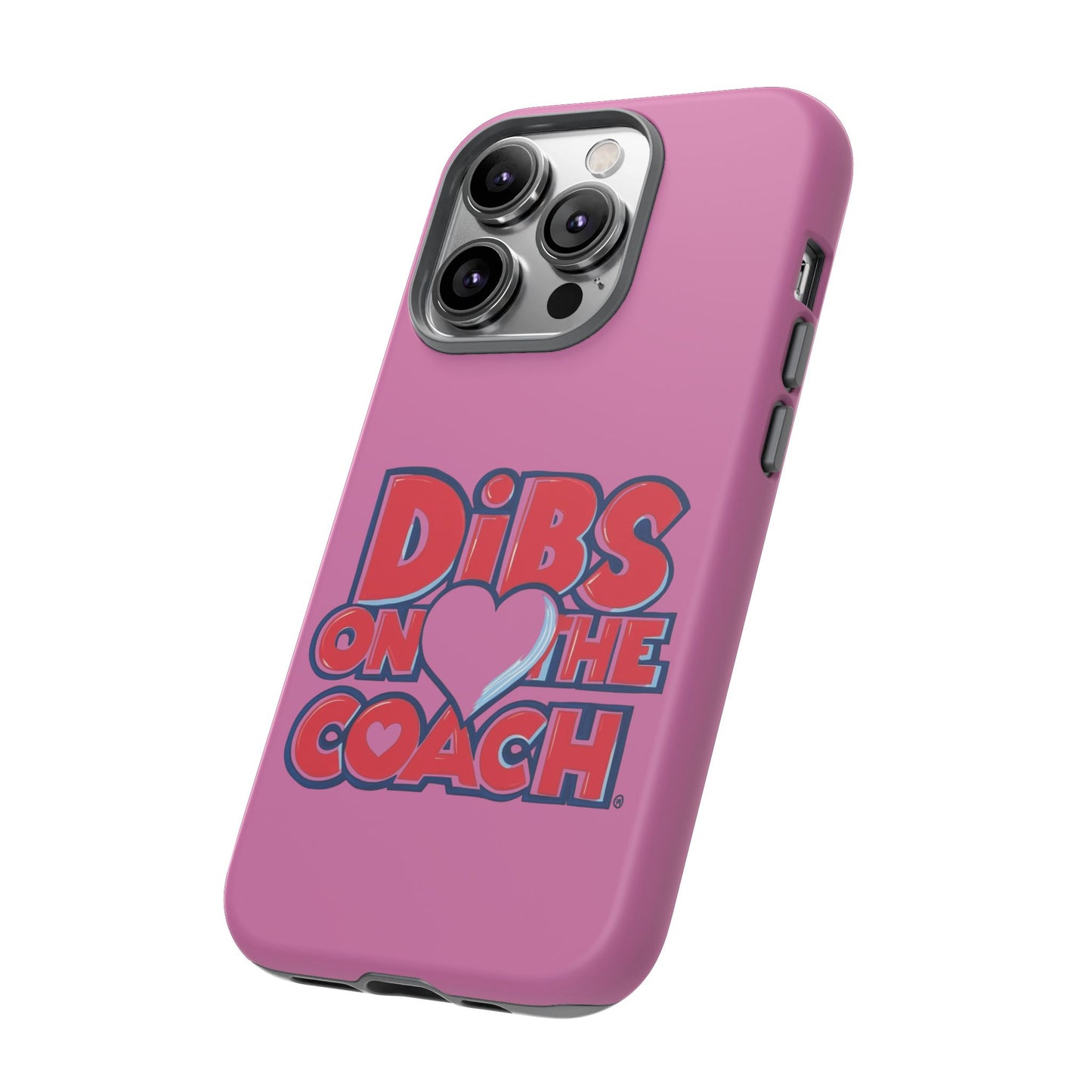 Dibs on the Coach- Tough Case