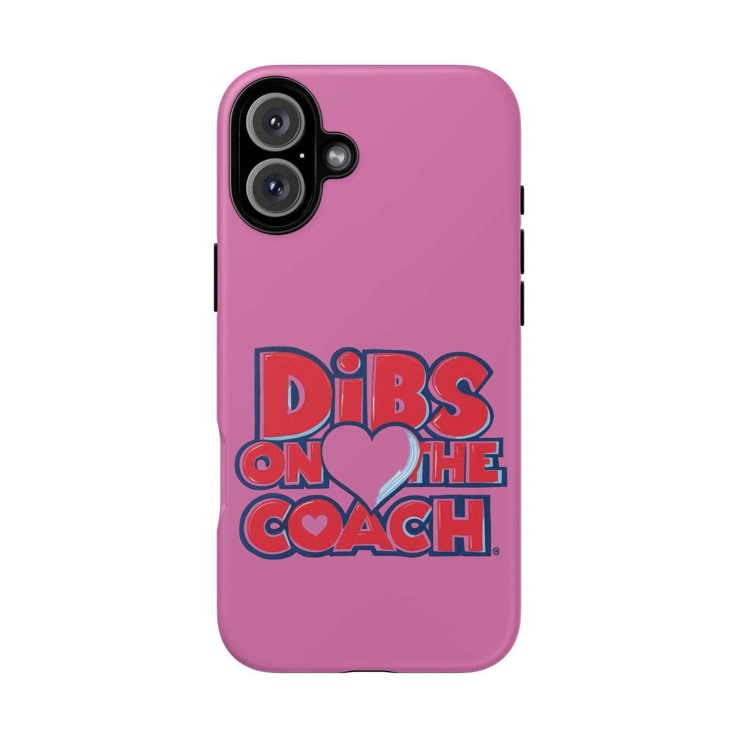 Dibs on the Coach- Tough Case