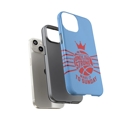 Only the Strong Make it to Sunday (light blue) - Tough Case