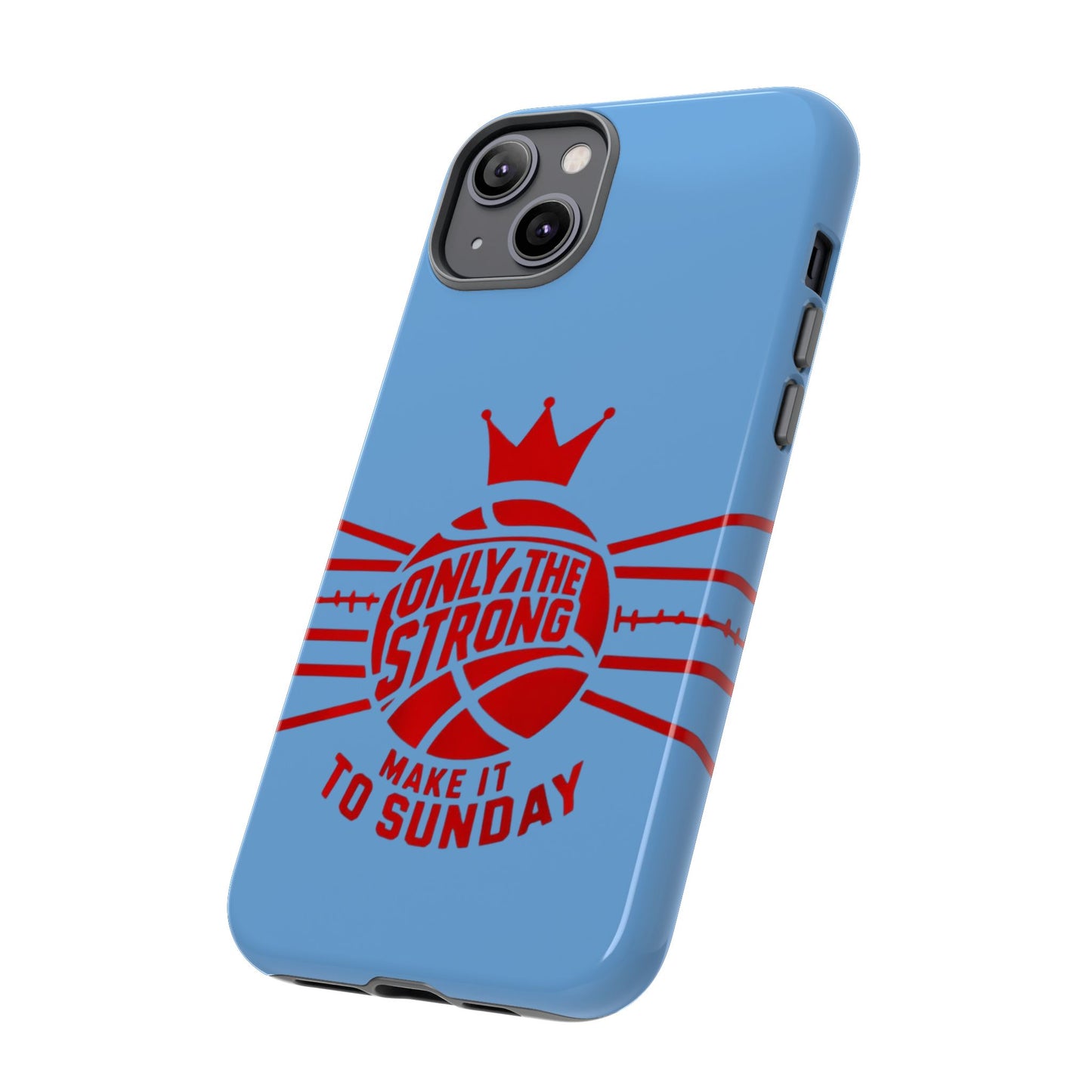 Only the Strong Make it to Sunday (light blue) - Tough Case