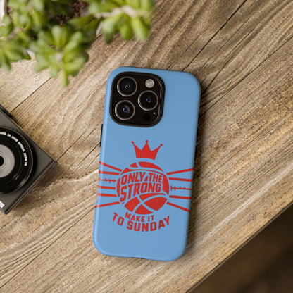 Only the Strong Make it to Sunday (light blue) - Tough Case