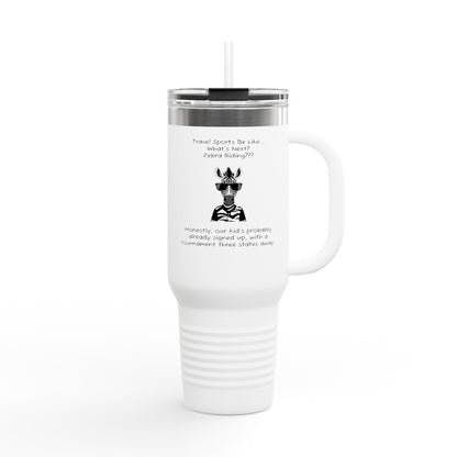 Travel Sports Be Like - 40oz Travel Mug