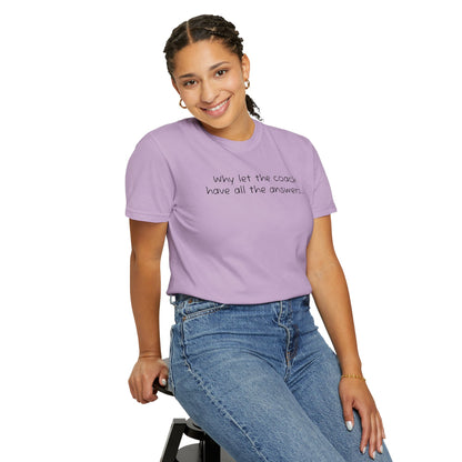 Why let Coach have all the answers - Comfy Tee