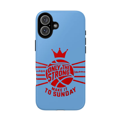 Only the Strong Make it to Sunday (light blue) - Tough Case