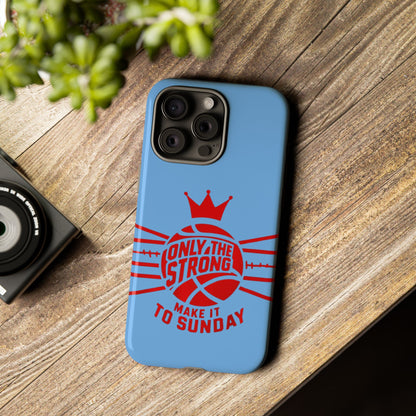 Only the Strong Make it to Sunday (light blue) - Tough Case