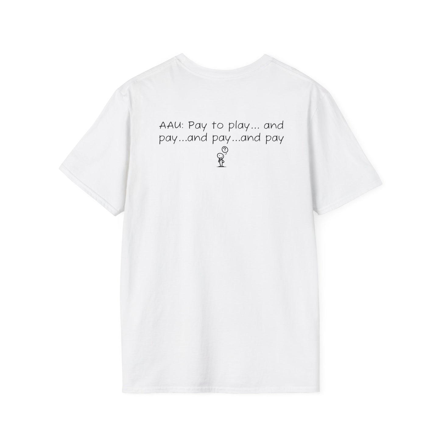 AAU: Pay to play...and pay...any pay - AAU Sideline Softstyle Tee