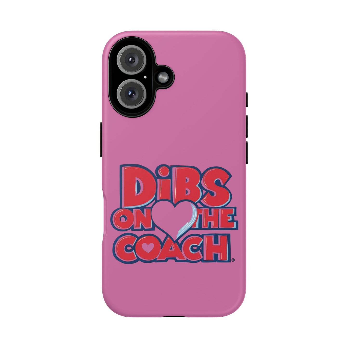 Dibs on the Coach- Tough Case