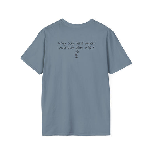 Why pay rent, when you can play AAU  - AAU Sideline Softstyle Tee