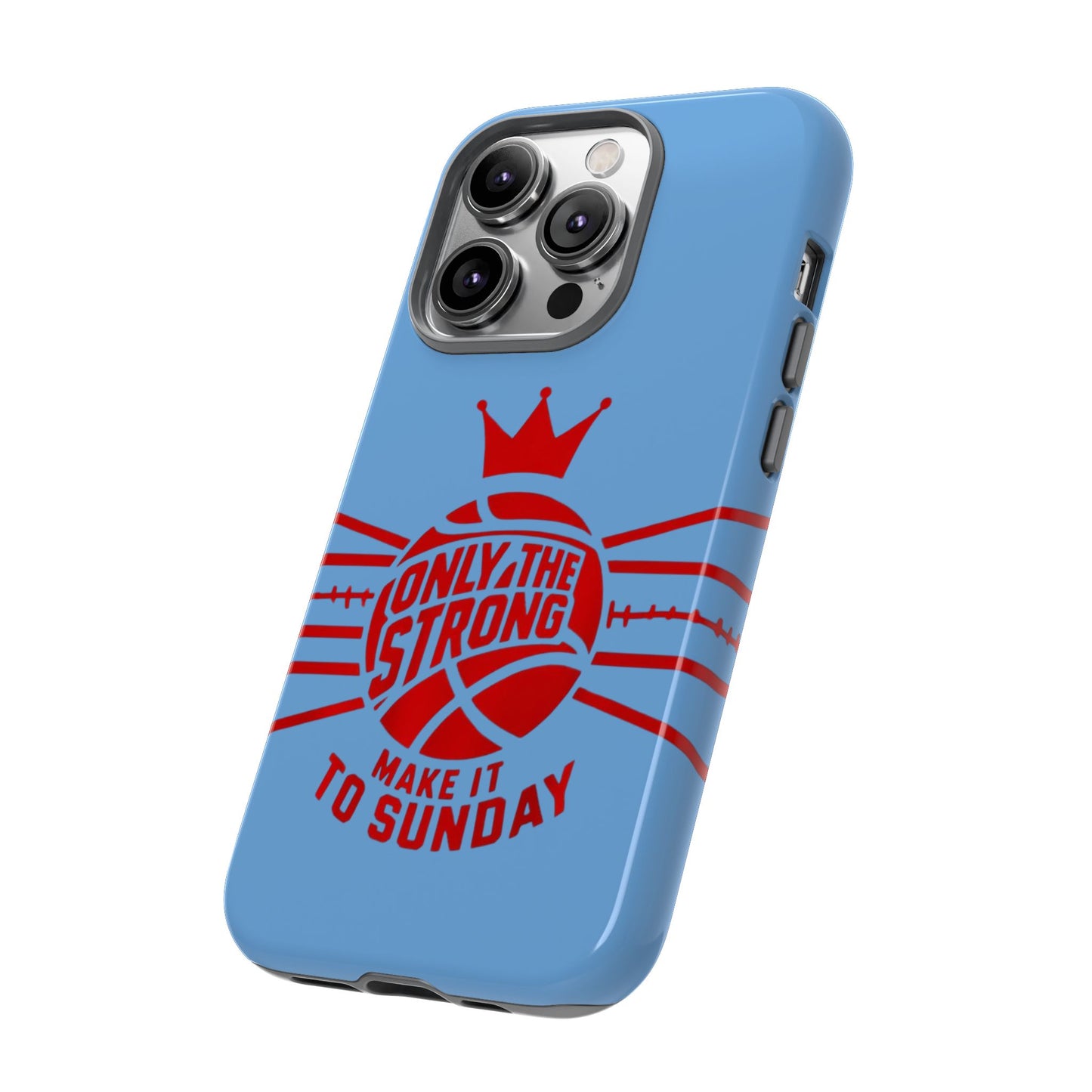 Only the Strong Make it to Sunday (light blue) - Tough Case