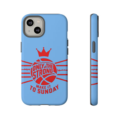 Only the Strong Make it to Sunday (light blue) - Tough Case