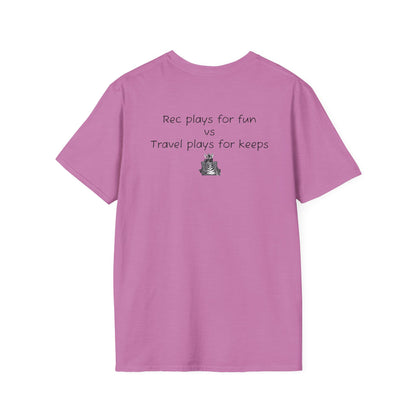 "Rec plays for fun vs Travel plays for keeps - Sideline Softstyle Tee