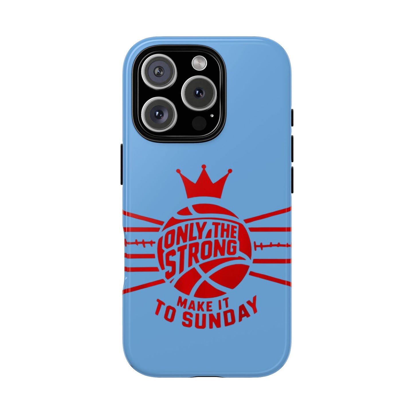 Only the Strong Make it to Sunday (light blue) - Tough Case