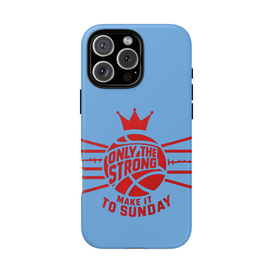 Only the Strong Make it to Sunday (light blue) - Tough Case