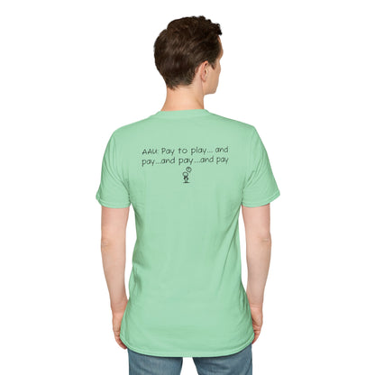 AAU: Pay to play...and pay...any pay - AAU Sideline Softstyle Tee