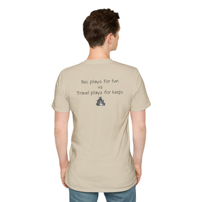 "Rec plays for fun vs Travel plays for keeps - Sideline Softstyle Tee