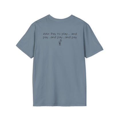 AAU: Pay to play...and pay...any pay - AAU Sideline Softstyle Tee