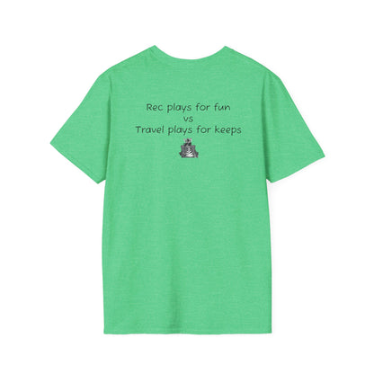 "Rec plays for fun vs Travel plays for keeps - Sideline Softstyle Tee