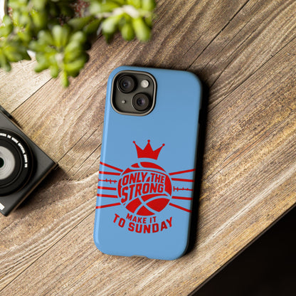 Only the Strong Make it to Sunday (light blue) - Tough Case