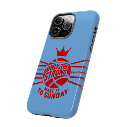 Only the Strong Make it to Sunday (light blue) - Tough Case