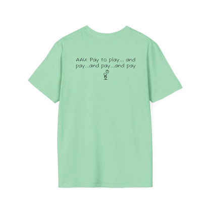 AAU: Pay to play...and pay...any pay - AAU Sideline Softstyle Tee