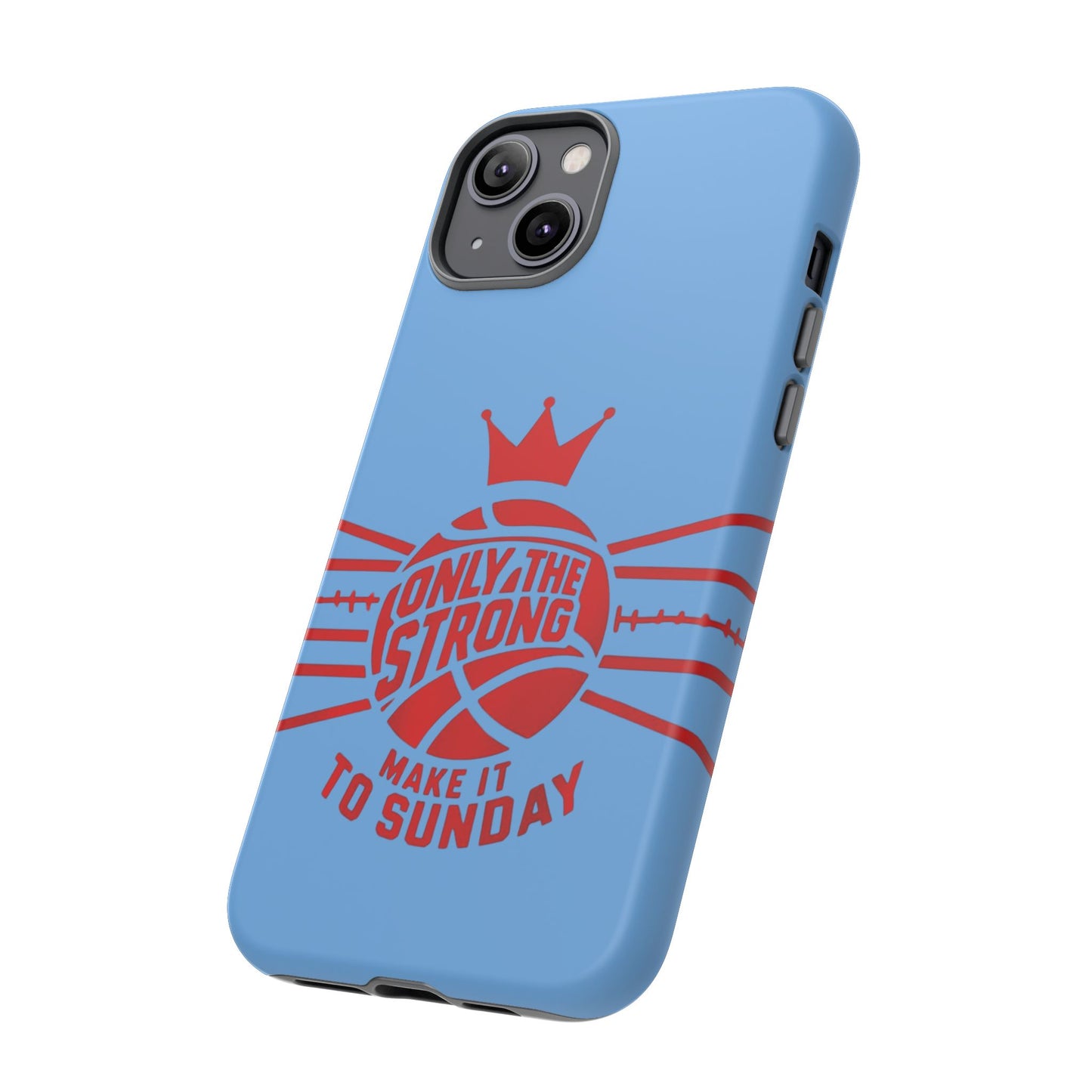 Only the Strong Make it to Sunday (light blue) - Tough Case