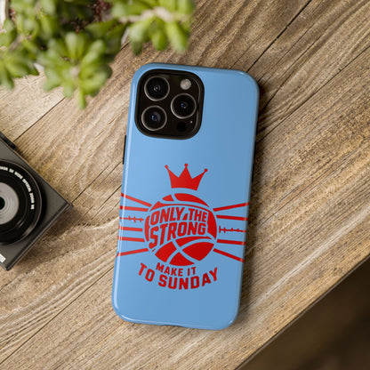 Only the Strong Make it to Sunday (light blue) - Tough Case